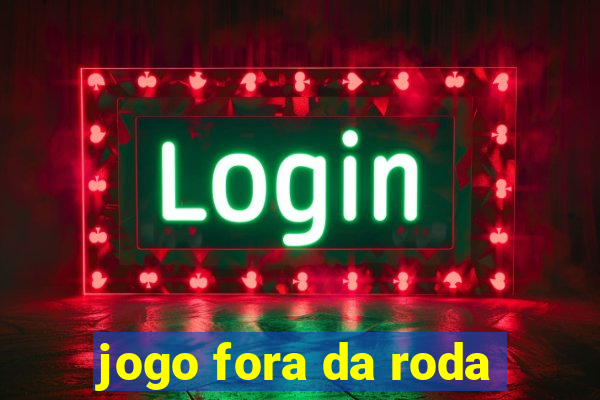 jogo fora da roda